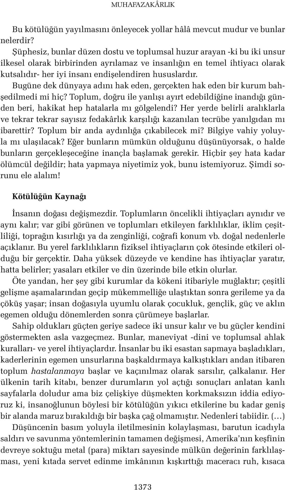 hususlardır. Bugüne dek dünyaya adını hak eden, gerçekten hak eden bir kurum bahşedilmedi mi hiç?