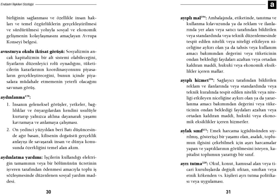 gerçekleştireceğini, bunun içinde piyasalara müdahale etmemenin yeterli olacağını savunan görüş. aydınlanma 179 : 1.