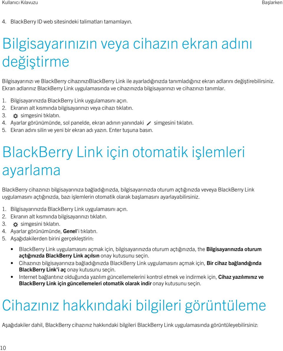 Ekran adlarınız BlackBerry Link uygulamasında ve cihazınızda bilgisayarınızı ve cihazınızı tanımlar. 2. Ekranın alt kısmında bilgisayarınızı veya cihazı tıklatın. 3. simgesini tıklatın. 4.