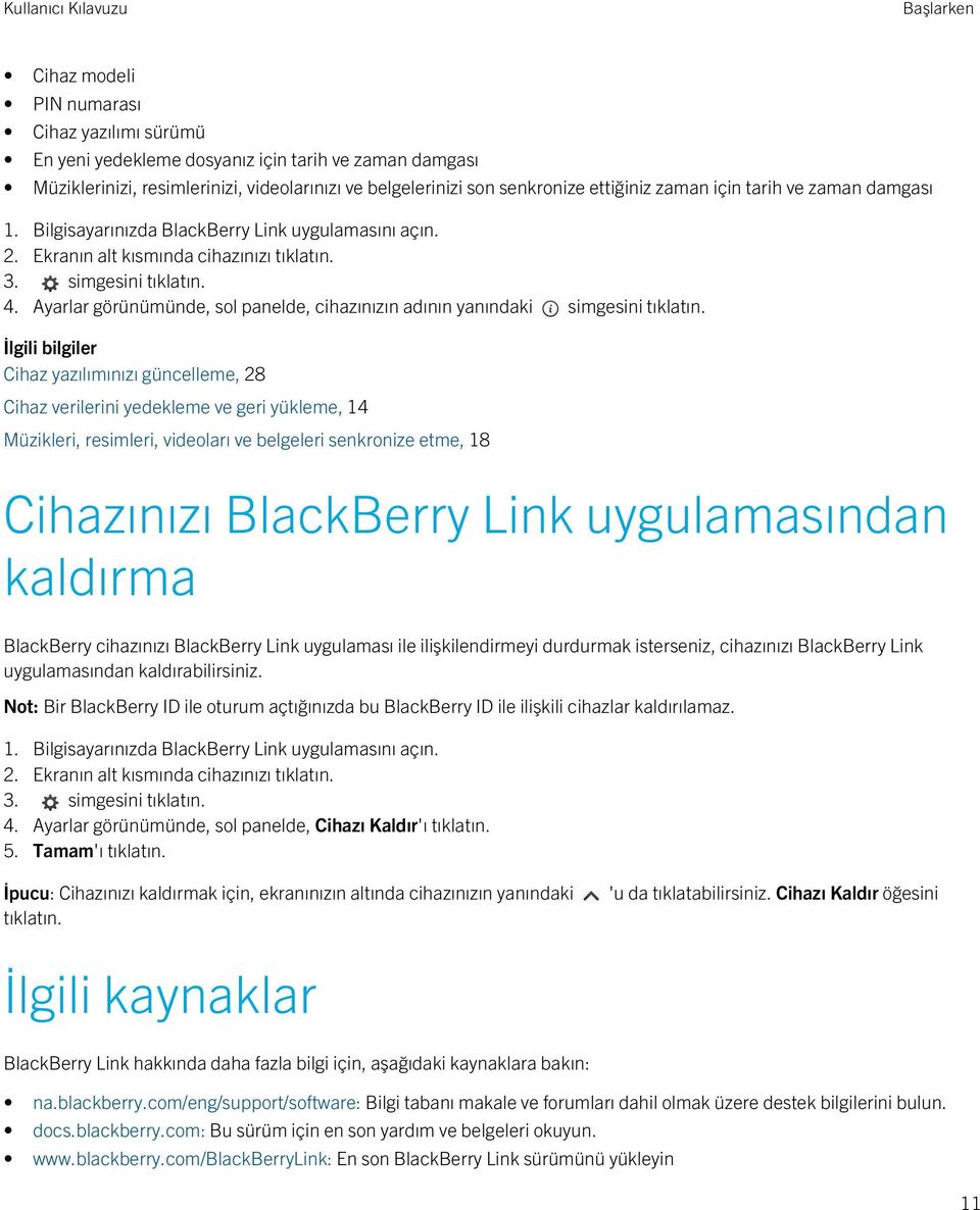 Cihaz yazılımınızı güncelleme, 28 Cihaz verilerini yedekleme ve geri yükleme, 14 Müzikleri, resimleri, videoları ve belgeleri senkronize etme, 18 Cihazınızı BlackBerry Link uygulamasından kaldırma