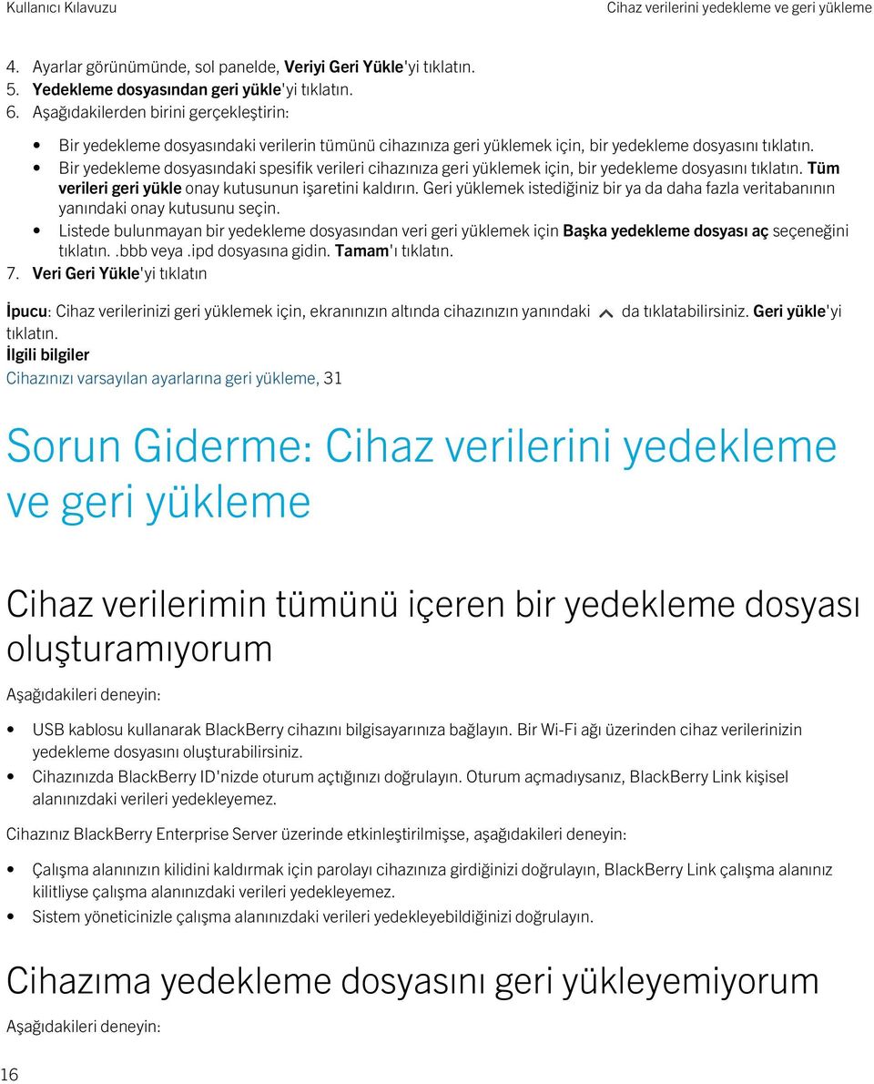 Bir yedekleme dosyasındaki spesifik verileri cihazınıza geri yüklemek için, bir yedekleme dosyasını tıklatın. Tüm verileri geri yükle onay kutusunun işaretini kaldırın.