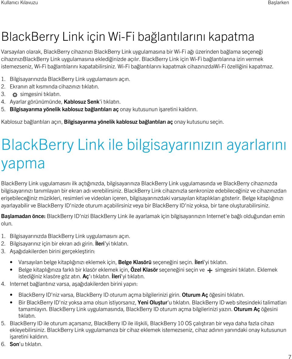 Wi-Fi bağlantılarını kapatmak cihazınızdawi-fi özelliğini kapatmaz. 2. Ekranın alt kısmında cihazınızı tıklatın. 3. simgesini tıklatın. 4. Ayarlar görünümünde, Kablosuz Senk'i tıklatın. 5.