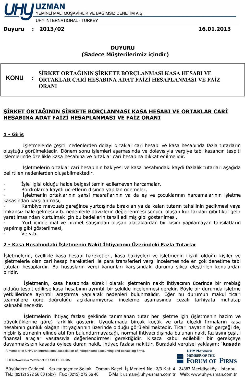 2013 DUYURU (Sadece Müşterilerimiz içindir) KONU : ŞİRKET ORTAĞININ ŞİRKETE BORÇLANMASI KASA HESABI VE ORTAKLAR CARİ HESABINA ADAT FAİZİ HESAPLANMASI VE FAİZ ORANI ŞİRKET ORTAĞININ ŞİRKETE