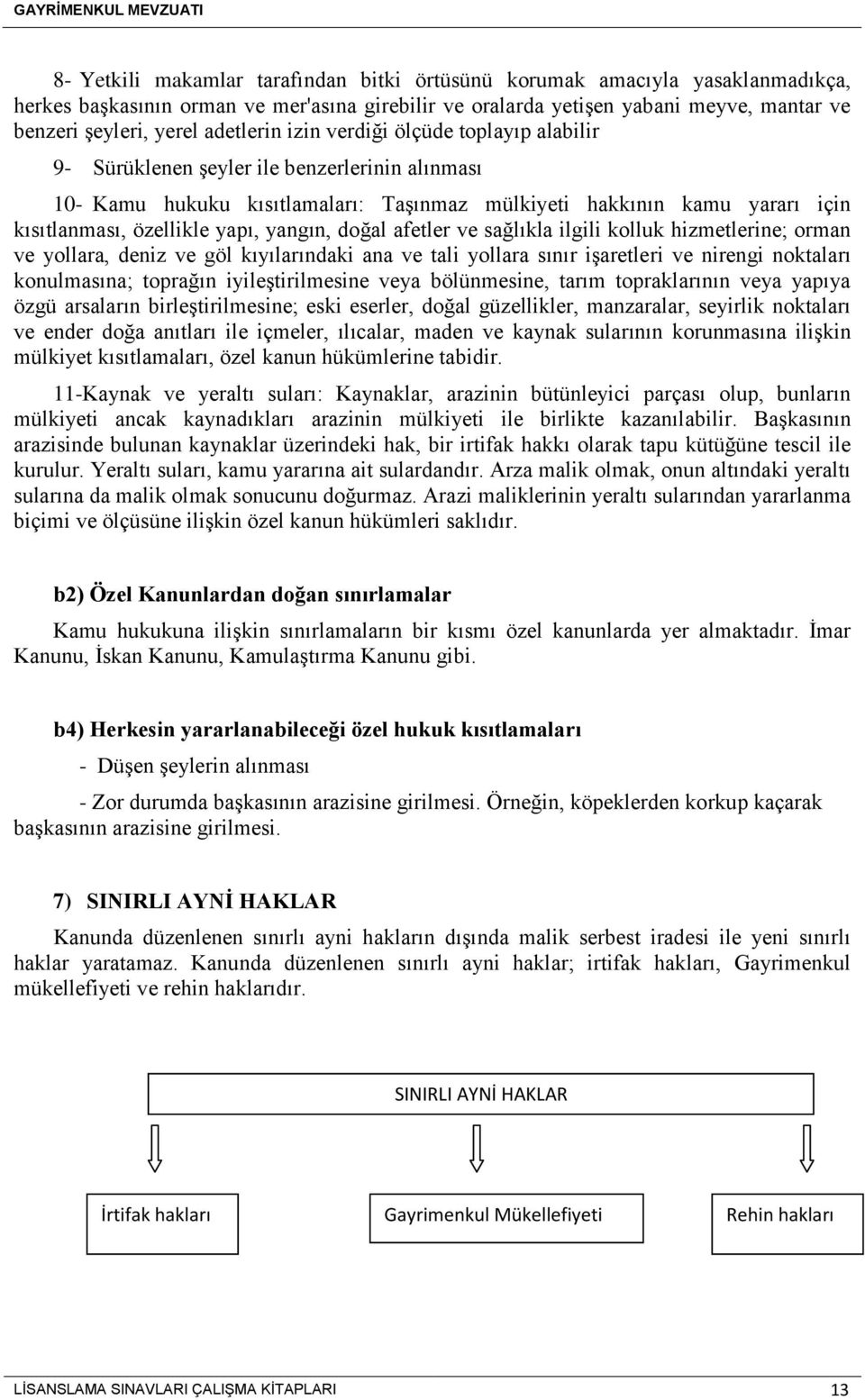 yapı, yangın, doğal afetler ve sağlıkla ilgili kolluk hizmetlerine; orman ve yollara, deniz ve göl kıyılarındaki ana ve tali yollara sınır işaretleri ve nirengi noktaları konulmasına; toprağın