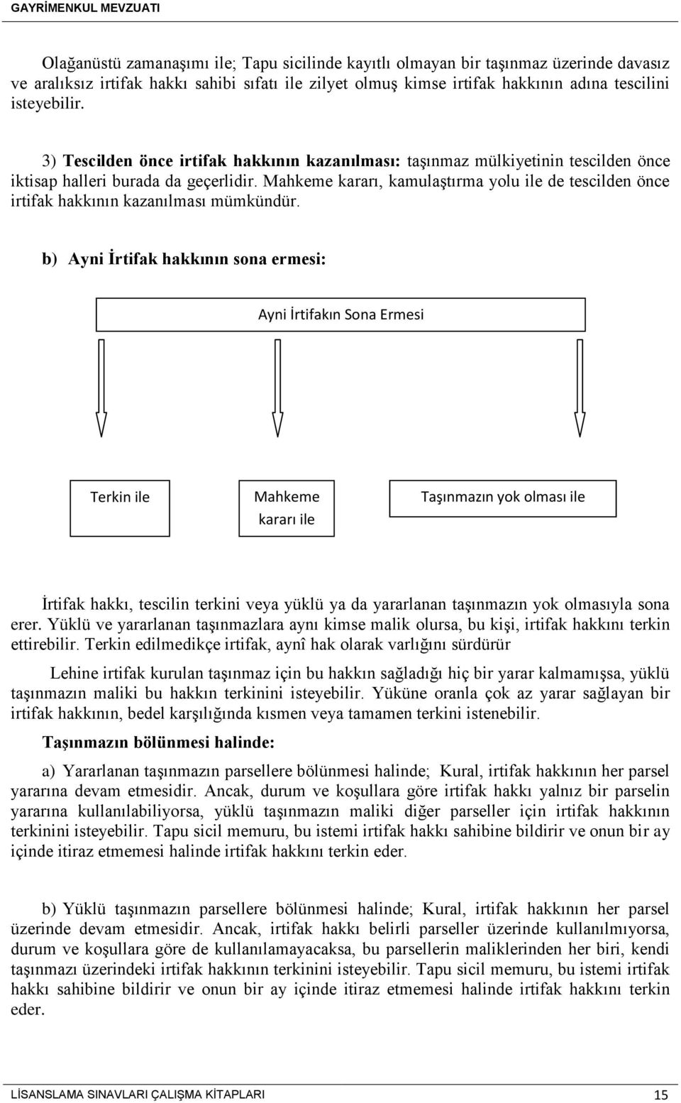 Mahkeme kararı, kamulaştırma yolu ile de tescilden önce irtifak hakkının kazanılması mümkündür.