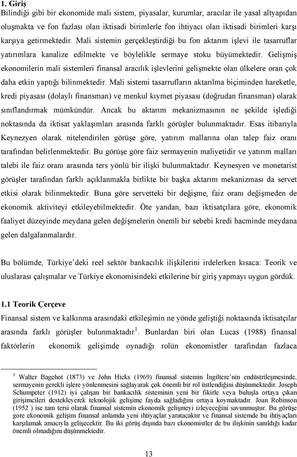 Gelişmiş ekonomilerin mali sistemleri finansal aracılık işlevlerini gelişmekte olan ülkelere oran çok daha etkin yaptığı bilinmektedir.