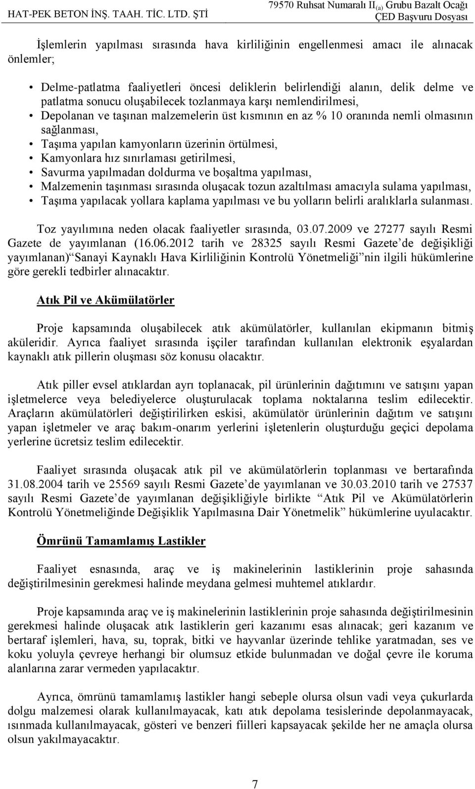 hız sınırlaması getirilmesi, Savurma yapılmadan doldurma ve boģaltma yapılması, Malzemenin taģınması sırasında oluģacak tozun azaltılması amacıyla sulama yapılması, TaĢıma yapılacak yollara kaplama