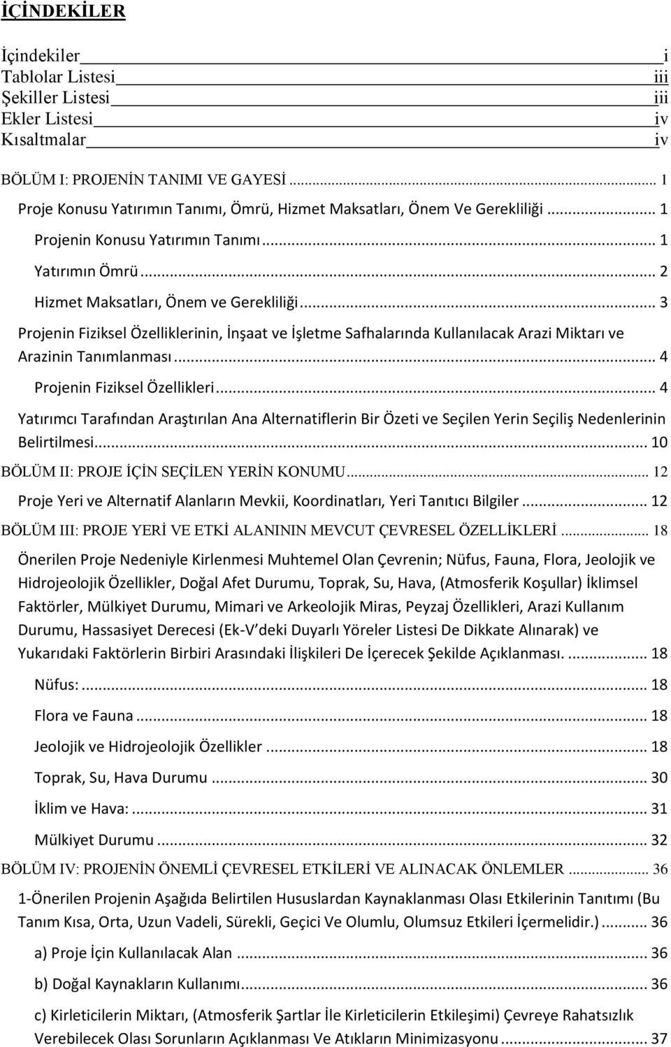 .. 3 Projenin Fiziksel Özelliklerinin, İnşaat ve İşletme Safhalarında Kullanılacak Arazi Miktarı ve Arazinin Tanımlanması... 4 Projenin Fiziksel Özellikleri.