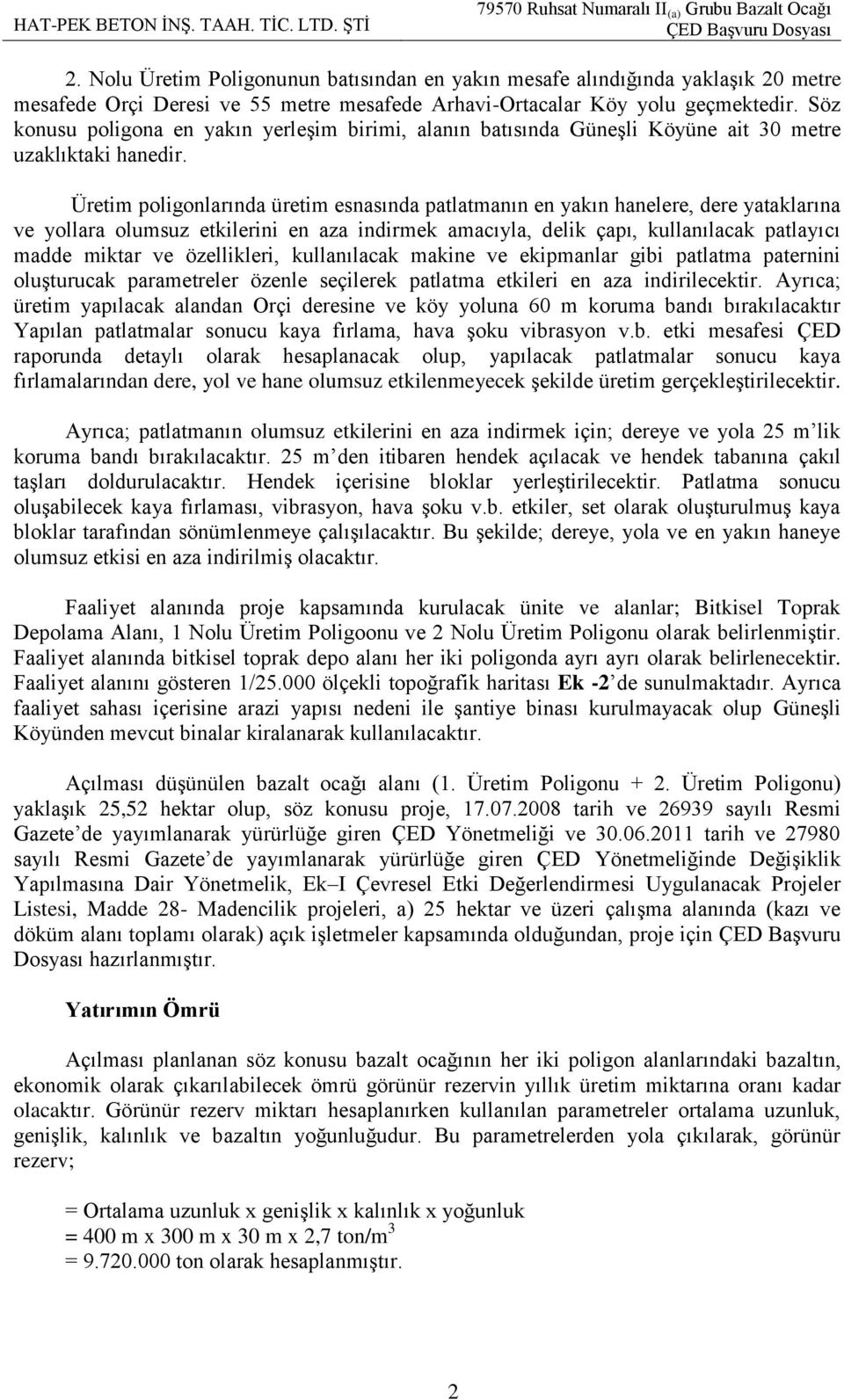 Üretim poligonlarında üretim esnasında patlatmanın en yakın hanelere, dere yataklarına ve yollara olumsuz etkilerini en aza indirmek amacıyla, delik çapı, kullanılacak patlayıcı madde miktar ve