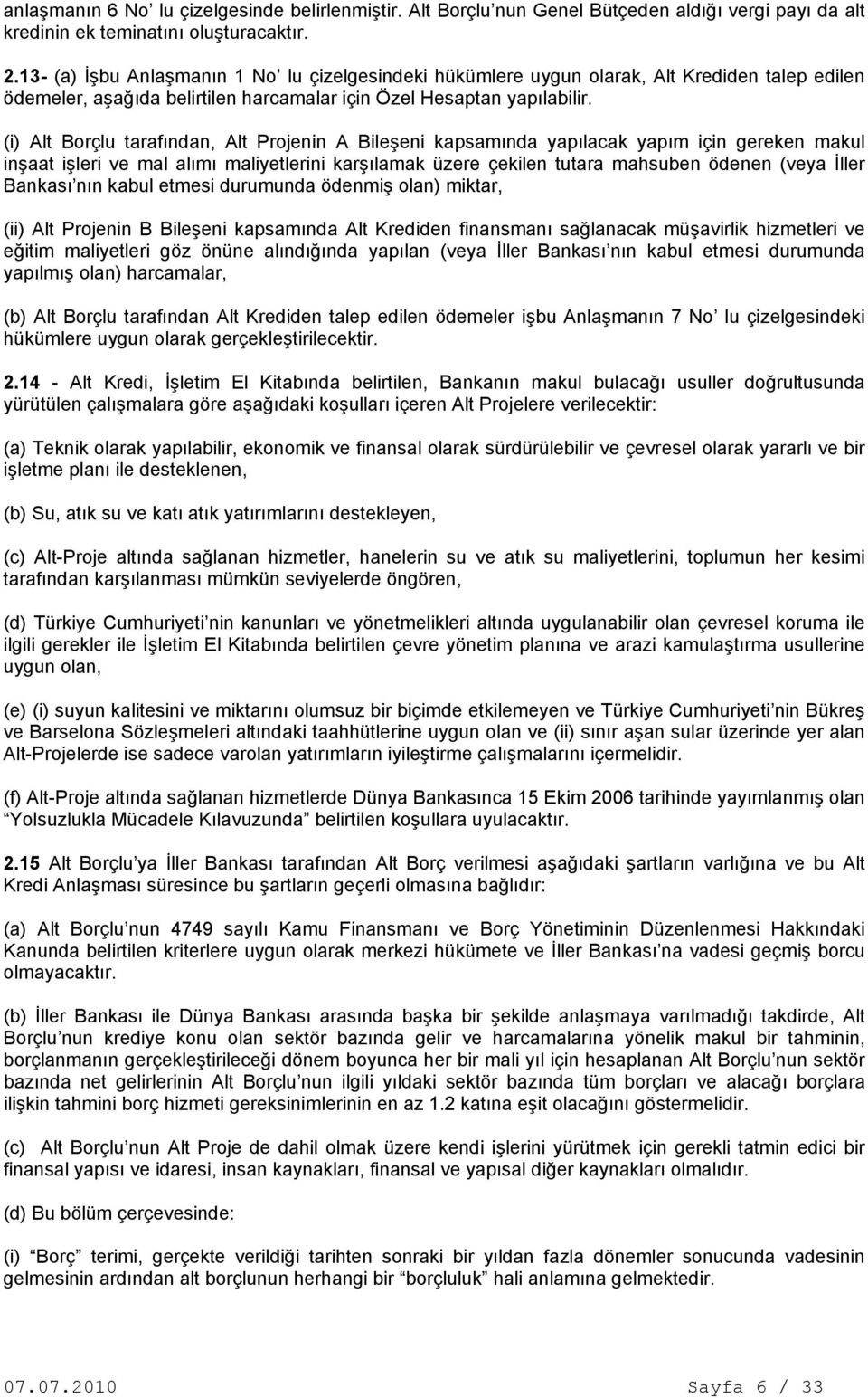 (i) Alt Borçlu tarafından, Alt Projenin A Bileşeni kapsamında yapılacak yapım için gereken makul inşaat işleri ve mal alımı maliyetlerini karşılamak üzere çekilen tutara mahsuben ödenen (veya İller