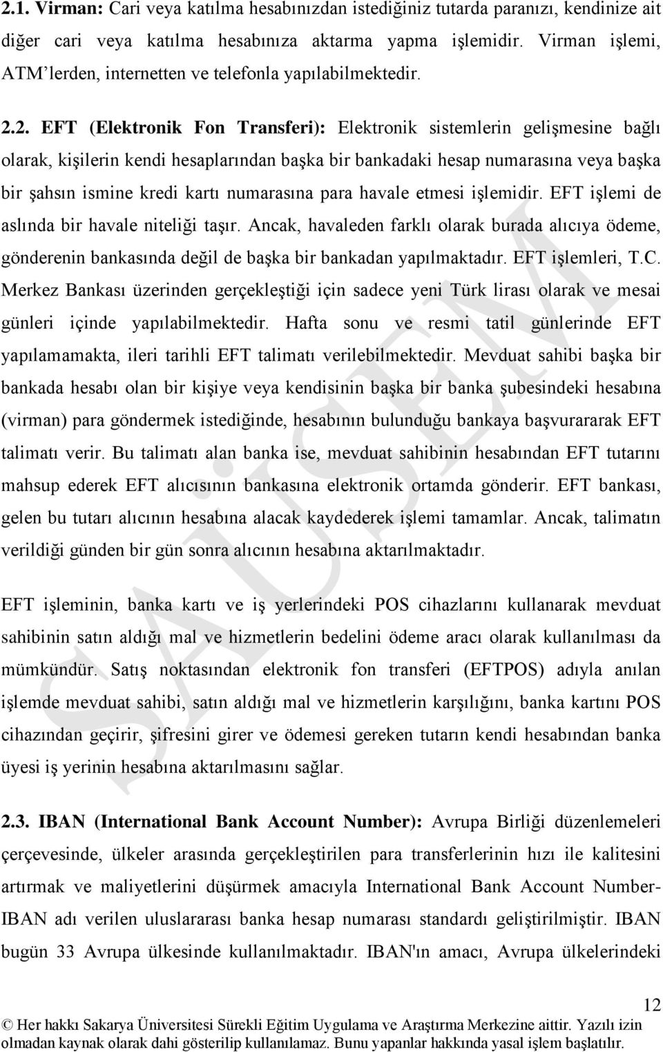 2. EFT (Elektronik Fon Transferi): Elektronik sistemlerin geliģmesine bağlı olarak, kiģilerin kendi hesaplarından baģka bir bankadaki hesap numarasına veya baģka bir Ģahsın ismine kredi kartı