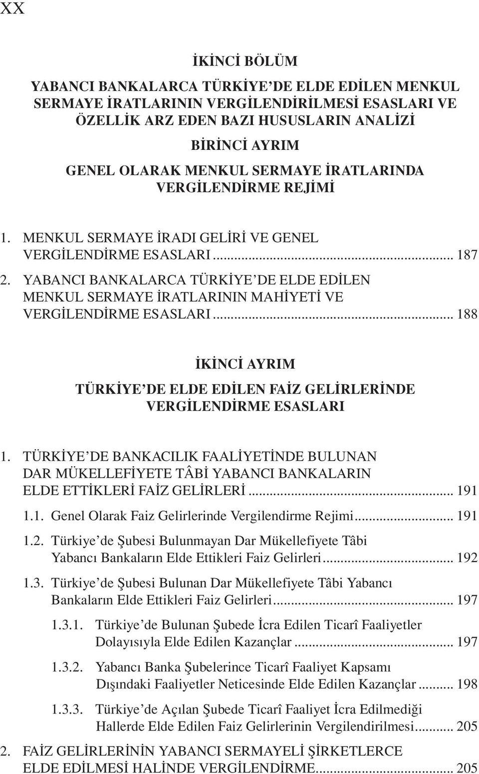 YABANCI BANKALARCA TÜRKİYE DE ELDE EDİLEN MENKUL SERMAYE İRATLARININ MAHİYETİ VE VERGİLENDİRME ESASLARI... 188 İKİNCİ AYRIM TÜRKİYE DE ELDE EDİLEN FAİZ GELİRLERİNDE VERGİLENDİRME ESASLARI 1.