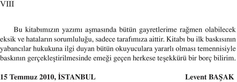 Kitabı bu ilk baskısının yabancılar hukukuna ilgi duyan bütün okuyuculara yararlı