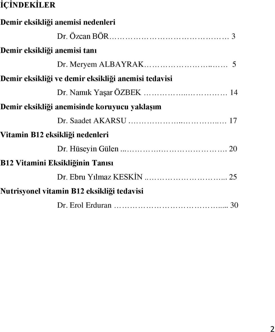 . 14 Demir eksikliği anemisinde koruyucu yaklaģım Dr. Saadet AKARSU..... 17 Vitamin B12 eksikliği nedenleri Dr.