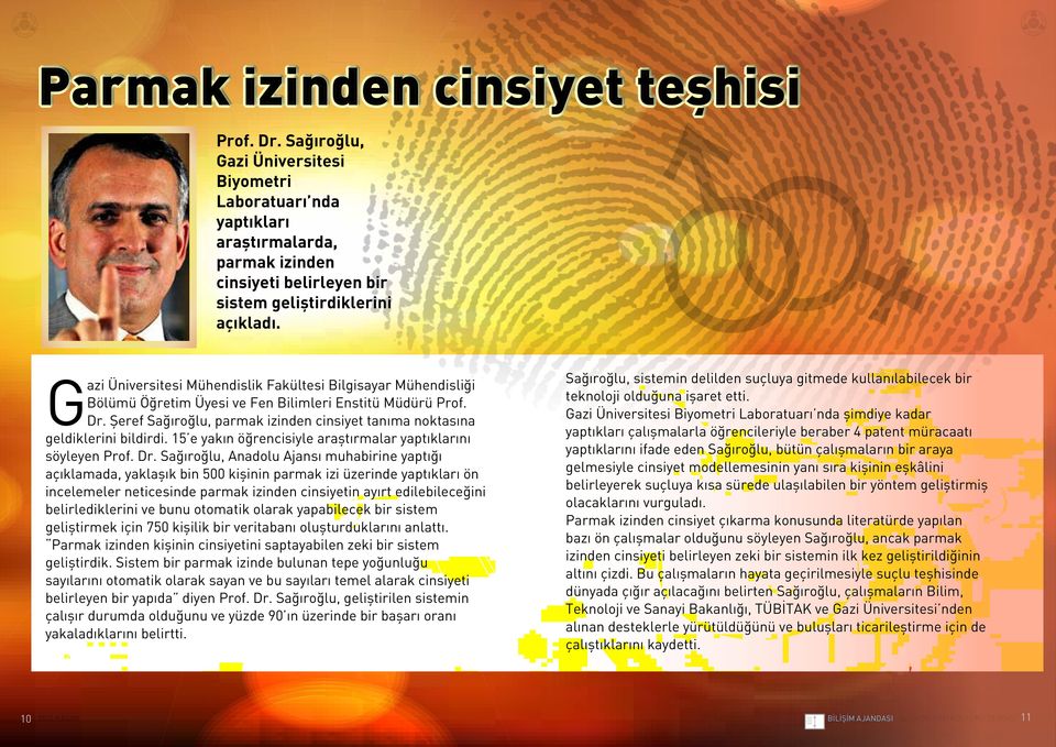 Şeref Sağıroğlu, parmak izinden cinsiyet tanıma noktasına geldiklerini bildirdi. 15 e yakın öğrencisiyle araştırmalar yaptıklarını söyleyen Prof. Dr.