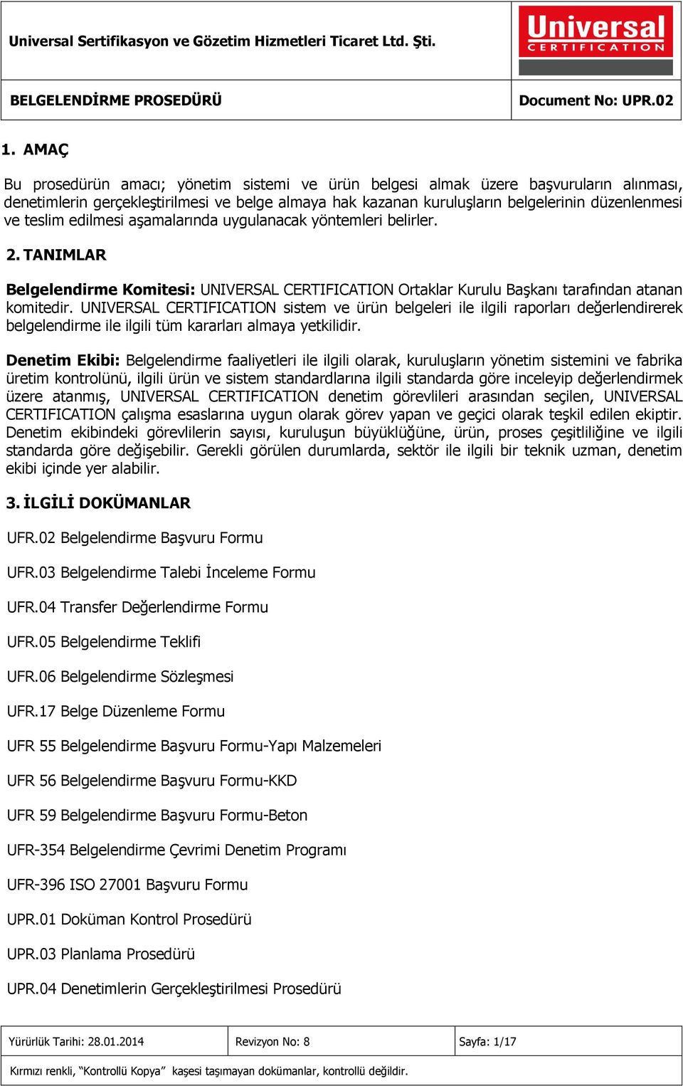 UNIVERSAL CERTIFICATION sistem ve ürün belgeleri ile ilgili raporları değerlendirerek belgelendirme ile ilgili tüm kararları almaya yetkilidir.