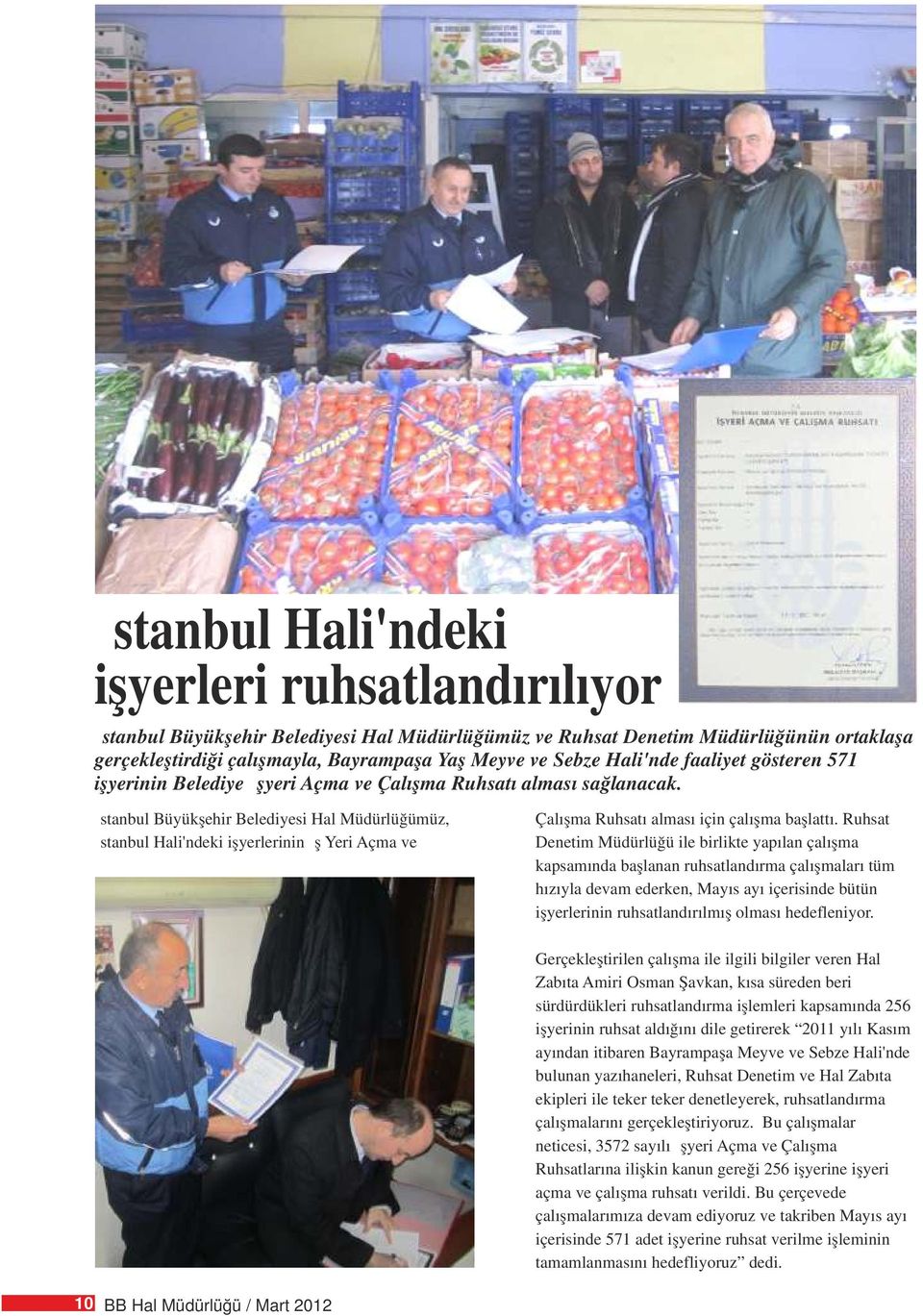 İstanbul Büyükşehir Belediyesi Hal Müdürlüğümüz, İstanbul Hali'ndeki işyerlerinin İş Yeri Açma ve Çalışma Ruhsatı alması için çalışma başlattı.