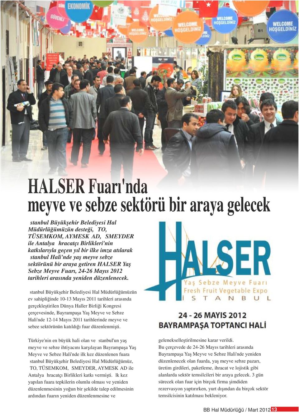 İstanbul Büyükşehir Belediyesi Hal Müdürlüğümüzün ev sahipliğinde 10-13 Mayıs 2011 tarihleri arasında gerçekleştirilen Dünya Haller Birliği Kongresi çerçevesinde, Bayrampaşa Yaş Meyve ve Sebze