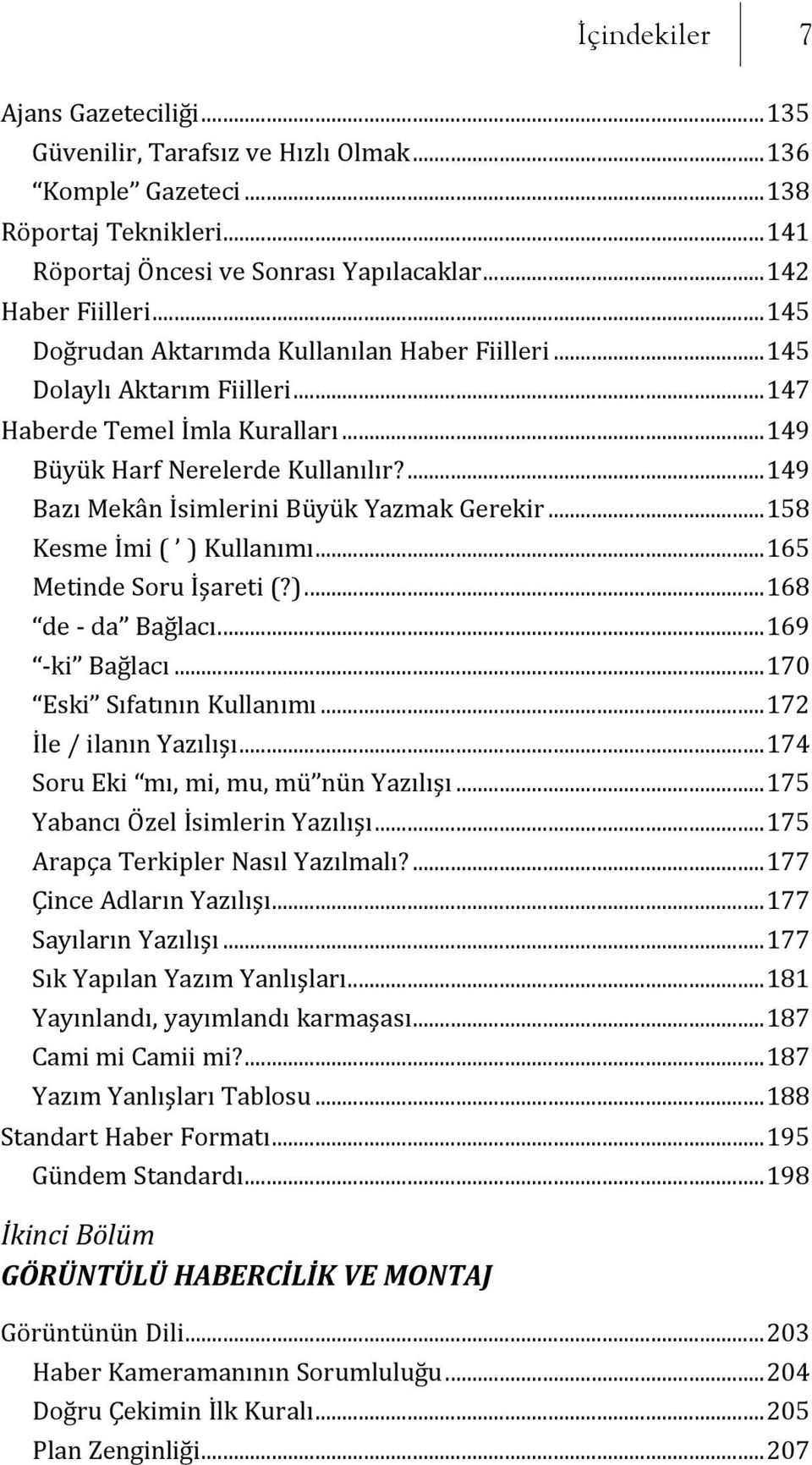 ...149 Bazı Mekân İ simlerini Büyük Yazmak Gerekir...158 Kesme İ mi ( ) Kullanımı...165 Metinde Soru İ şareti (?)...168 de - da Bağlacı...169 -ki Bağlacı...170 Eski Sıfatının Kullanımı.