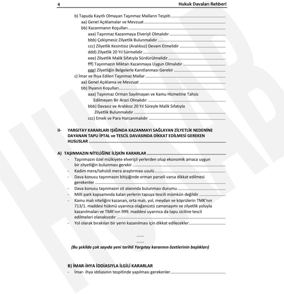 .. fff) Taşınmazın Miktarı Kazanmaya Uygun Olmalıdır... ggg) Zilyetliğin Belgelerle Kanıtlanması Gerekir... c) İmar ve İhya Edilen Taşınmaz Mallar... aa) Genel Açıklama ve Mevzuat.