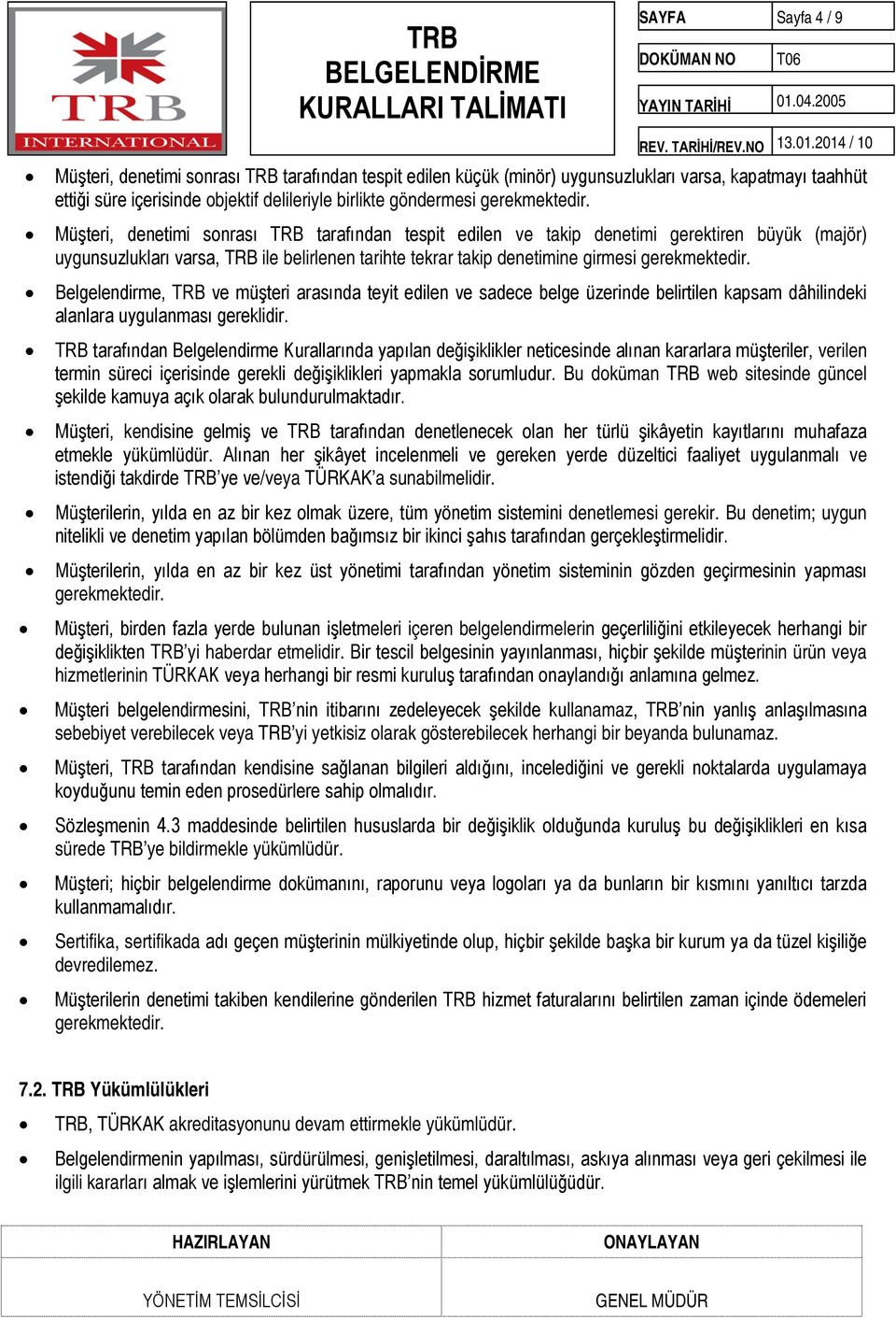 Belgelendirme, TRB ve müşteri arasında teyit edilen ve sadece belge üzerinde belirtilen kapsam dâhilindeki alanlara uygulanması gereklidir.