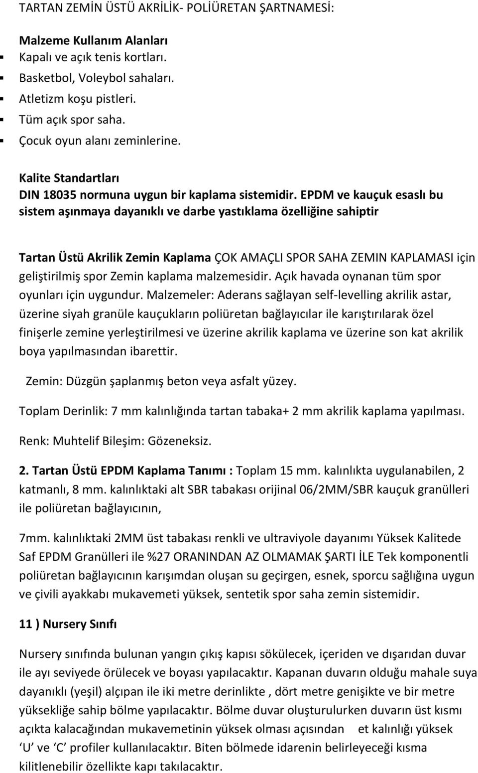 EPDM ve kauçuk esaslı bu sistem aşınmaya dayanıklı ve darbe yastıklama özelliğine sahiptir Tartan Üstü Akrilik Zemin Kaplama ÇOK AMAÇLI SPOR SAHA ZEMIN KAPLAMASI için geliştirilmiş spor Zemin kaplama