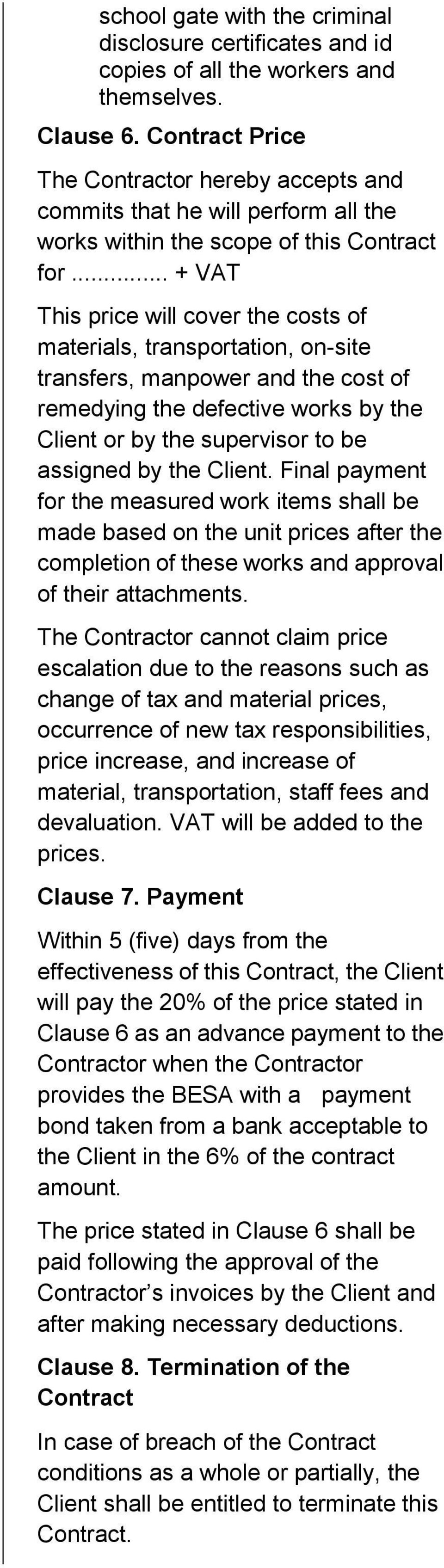 .. + VAT This price will cover the costs of materials, transportation, on-site transfers, manpower and the cost of remedying the defective works by the Client or by the supervisor to be assigned by