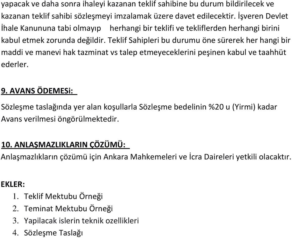 Teklif Sahipleri bu durumu öne sürerek her hangi bir maddi ve manevi hak tazminat vs talep etmeyeceklerini peşinen kabul ve taahhüt ederler. 9.