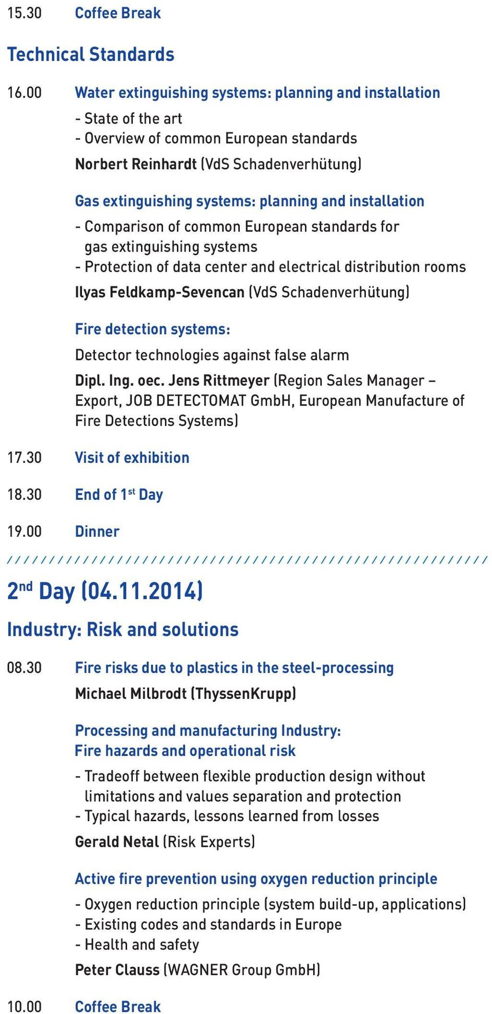 installation - Comparison of common European standards for gas extinguishing systems - Protection of data center and electrical distribution rooms Ilyas Feldkamp-Sevencan (VdS Schadenverhütung) Fire