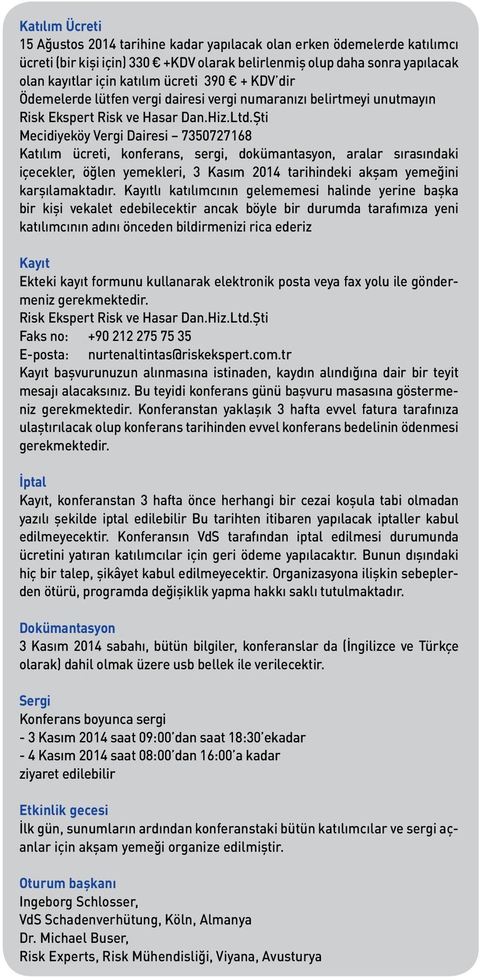 Şti Mecidiyeköy Vergi Dairesi 7350727168 Katılım ücreti, konferans, sergi, dokümantasyon, aralar sırasındaki içecekler, öğlen yemekleri, 3 Kasım 2014 tarihindeki akşam yemeğini karşılamaktadır.