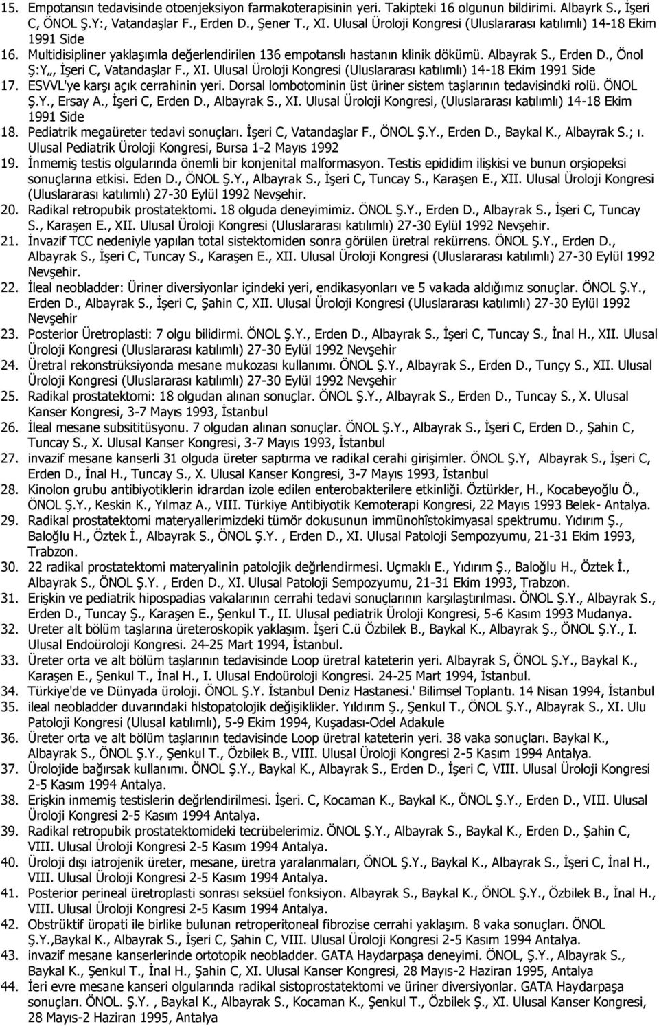 , Önol Ş:Y, İşeri C, Vatandaşlar F., XI. Ulusal Üroloji Kongresi (Uluslararası katılımlı) 14-18 Ekim 1991 Side 17. ESVVL'ye karşı açık cerrahinin yeri.