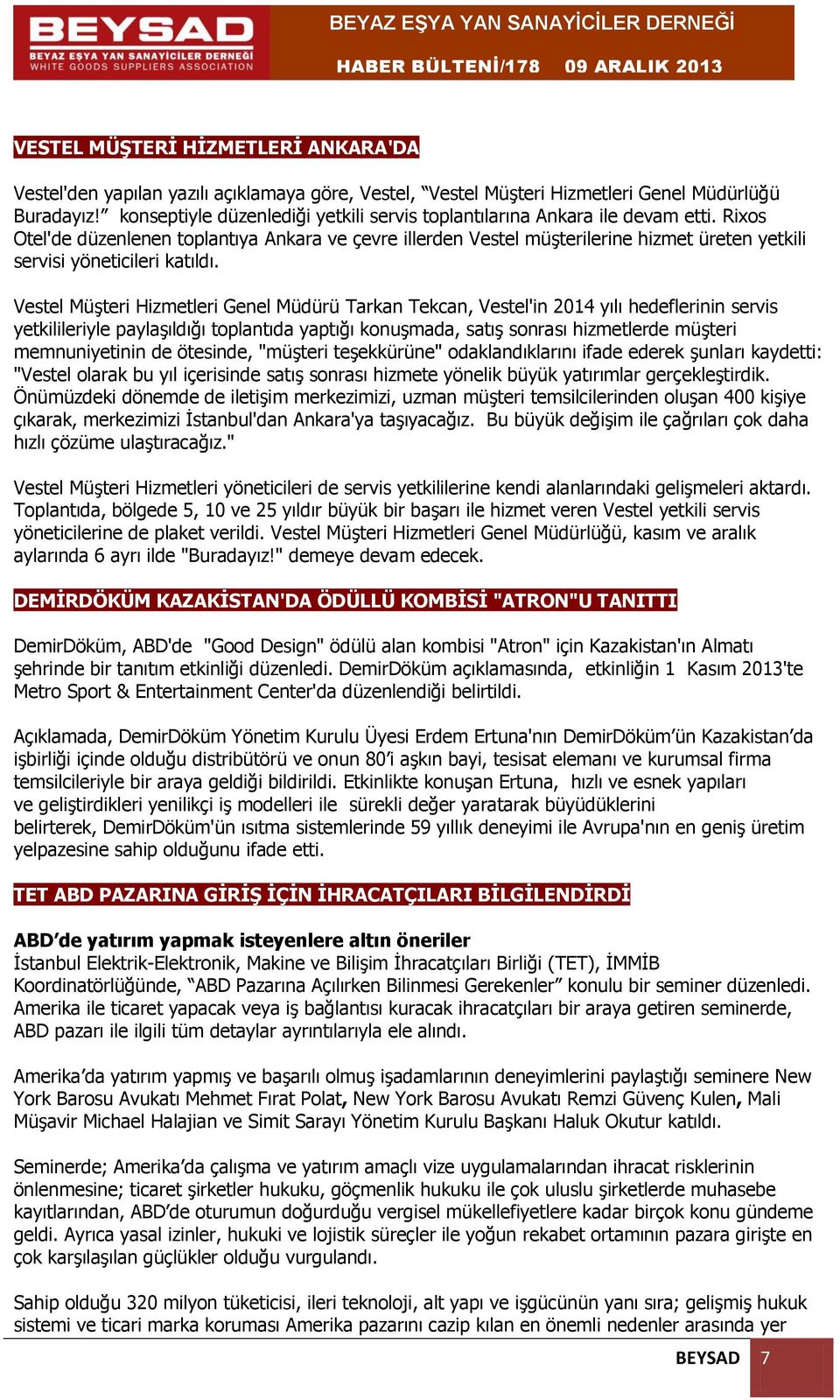 Rixos Otel'de düzenlenen toplantıya Ankara ve çevre illerden Vestel müşterilerine hizmet üreten yetkili servisi yöneticileri katıldı.