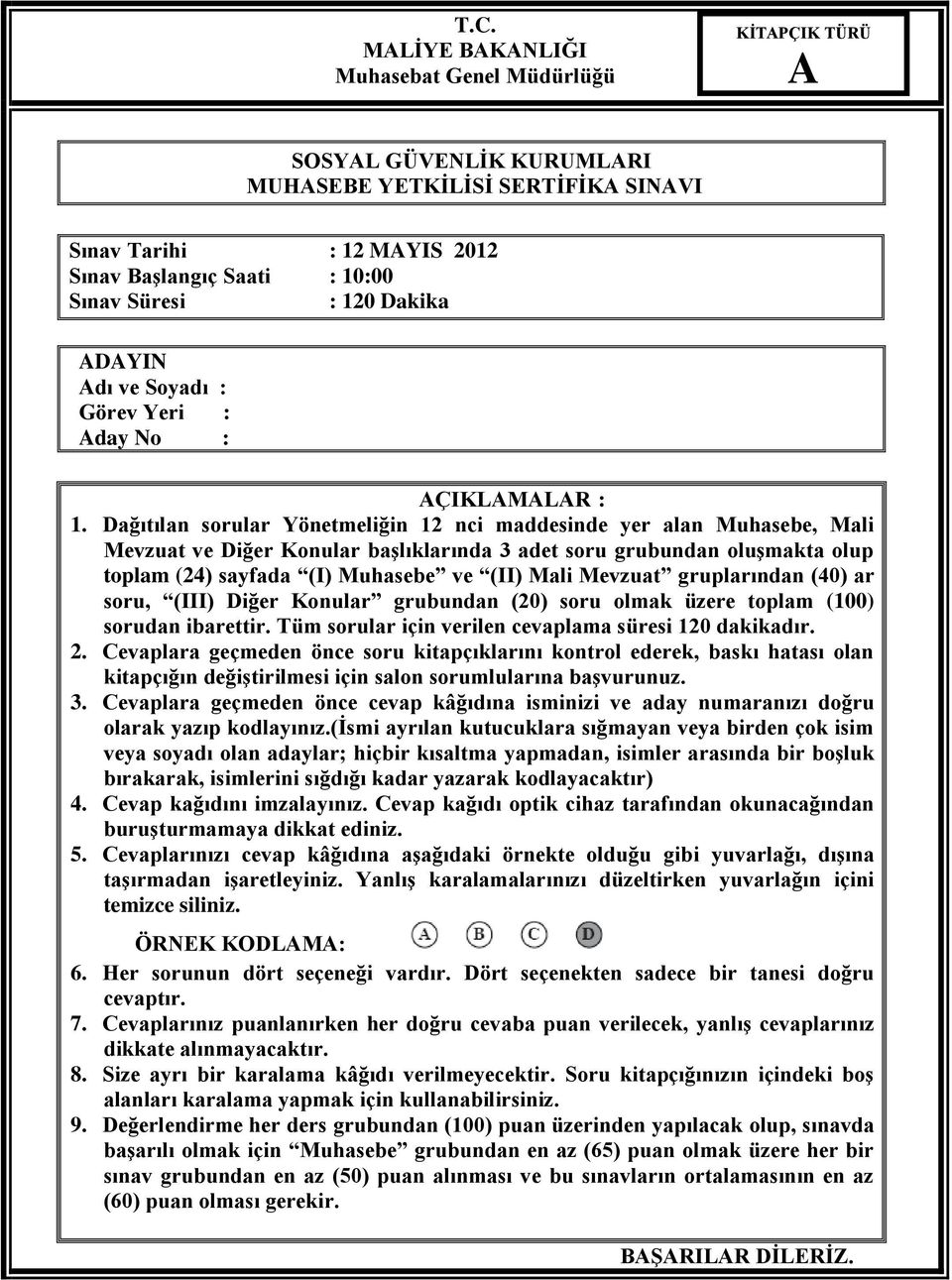 Dağıtılan sorular Yönetmeliğin 12 nci maddesinde yer alan Muhasebe, Mali Mevzuat ve Diğer Konular başlıklarında 3 adet soru grubundan oluşmakta olup toplam (24) sayfada (I) Muhasebe ve (II) Mali