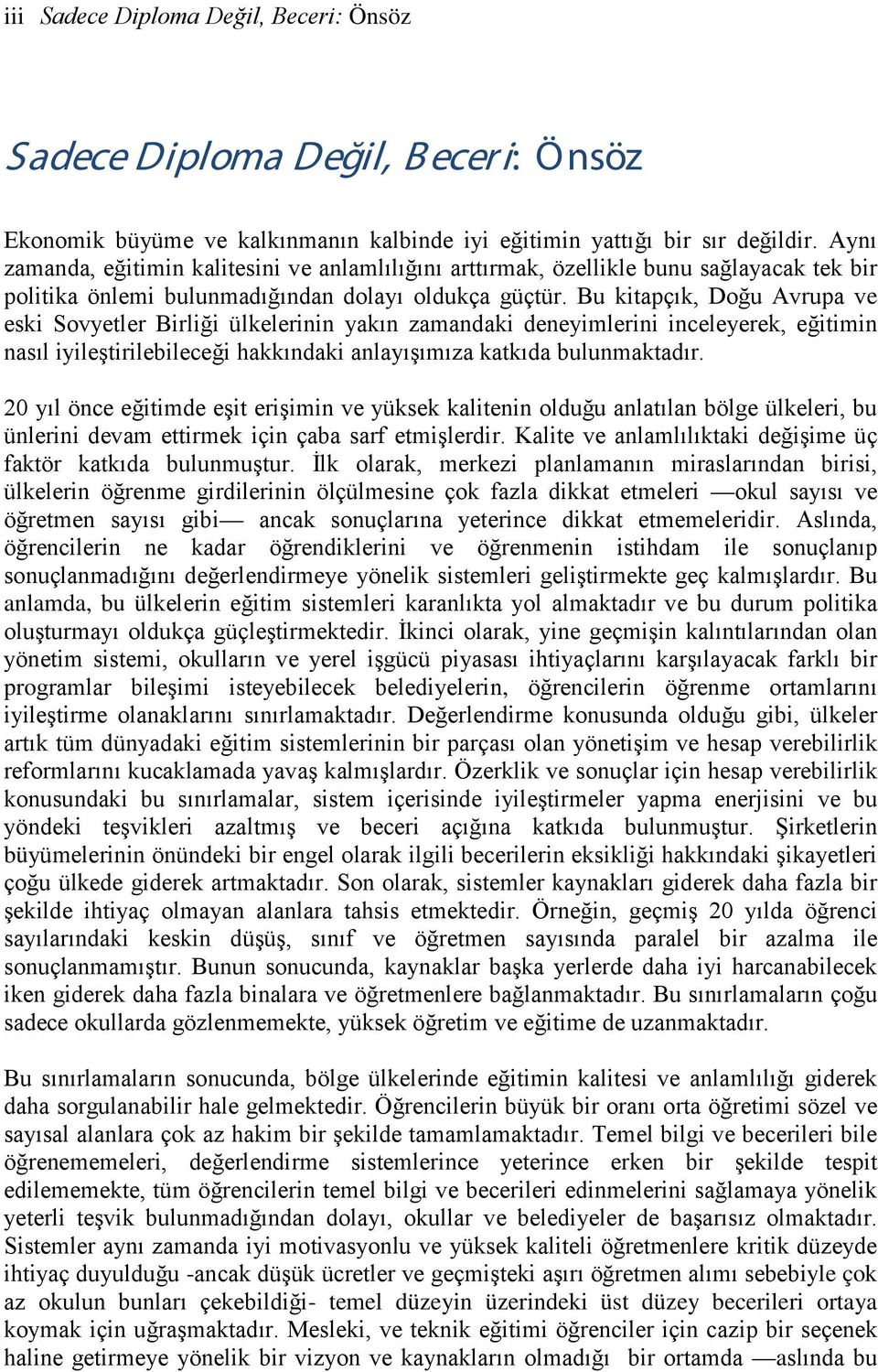 Bu kitapçık, Doğu Avrupa ve eski Sovyetler Birliği ülkelerinin yakın zamandaki deneyimlerini inceleyerek, eğitimin nasıl iyileştirilebileceği hakkındaki anlayışımıza katkıda bulunmaktadır.