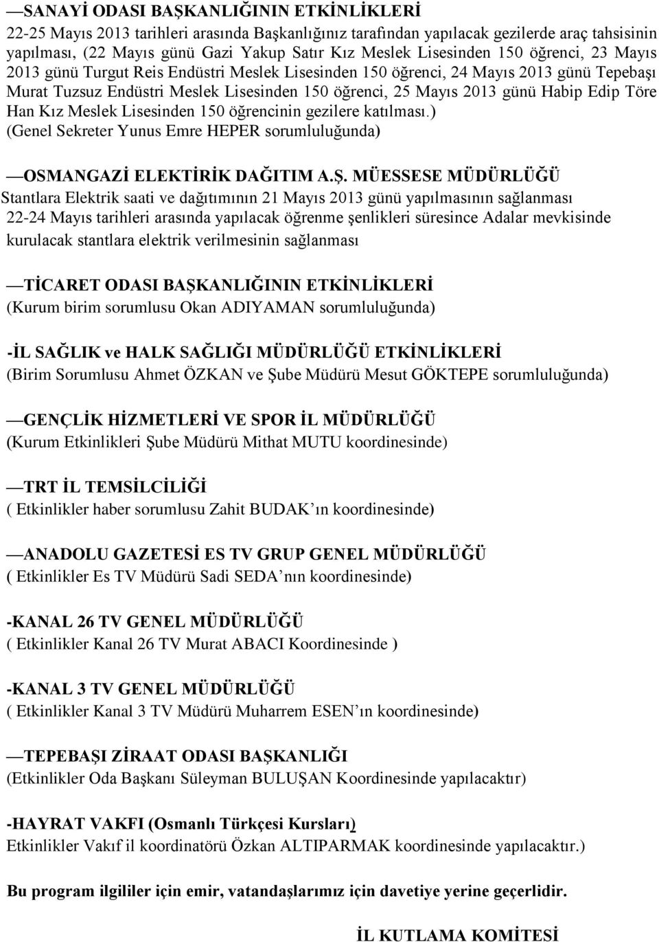 Habip Edip Töre Han Kız Meslek Lisesinden 150 öğrencinin gezilere katılması.) (Genel Sekreter Yunus Emre HEPER sorumluluğunda) OSMANGAZİ ELEKTİRİK DAĞITIM A.Ş.