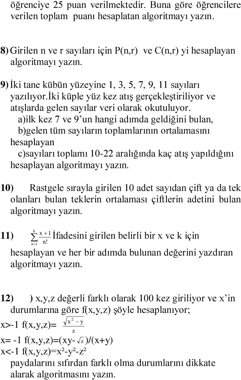 iki küple yüz kez atış gerçekleştiriliyor ve atışlarda gelen sayılar veri olarak okutuluyor.