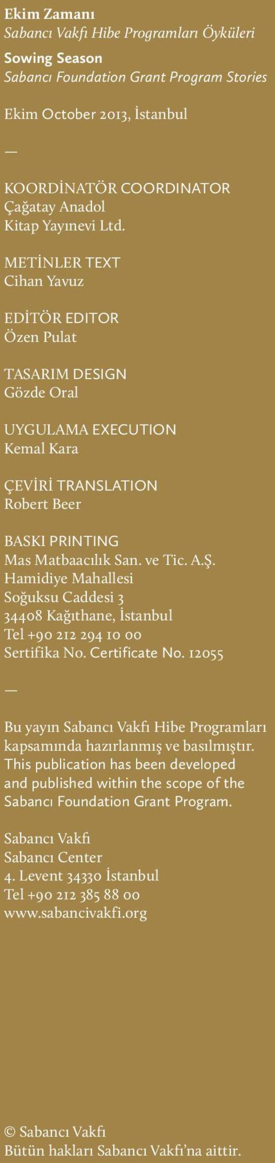 Hamidiye Mahallesi Soğuksu Caddesi 3 34408 Kağıthane, İstanbul Tel +90 212 294 10 00 Sertifika No. Certificate No. 12055 Bu yayın Sabancı Vakfı Hibe Programları kapsamında hazırlanmış ve basılmıştır.