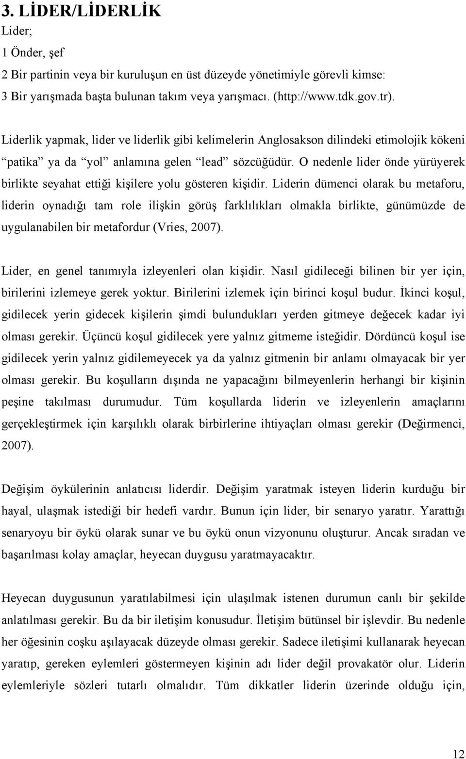 O nedenle lider önde yürüyerek birlikte seyahat ettiği kişilere yolu gösteren kişidir.