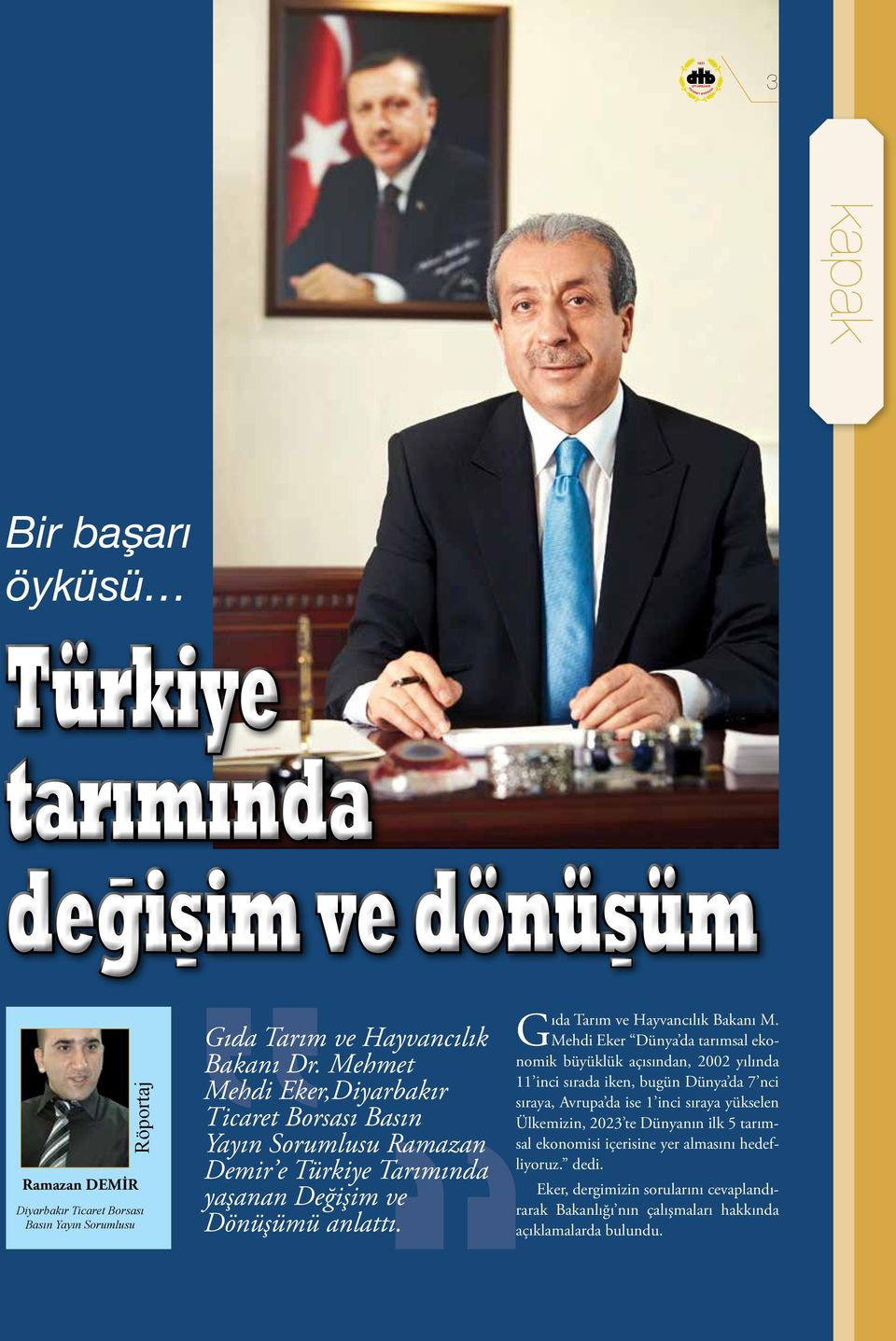 Mehdi Eker Dünya da tarımsal ekonomik büyüklük açısından, 2002 yılında 11 inci sırada iken, bugün Dünya da 7 nci sıraya, Avrupa da ise 1 inci sıraya yükselen Ülkemizin, 2023