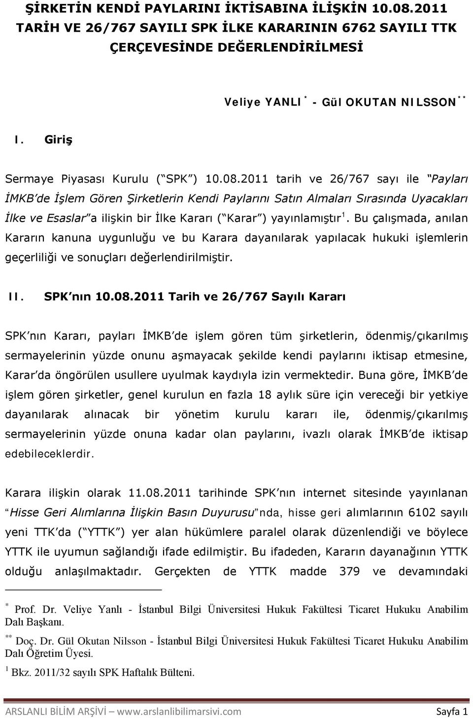 2011 tarih ve 26/767 sayı ile Payları İMKB de İşlem Gören Şirketlerin Kendi Paylarını Satın Almaları Sırasında Uyacakları İlke ve Esaslar a ilişkin bir İlke Kararı ( Karar ) yayınlamıştır 1.