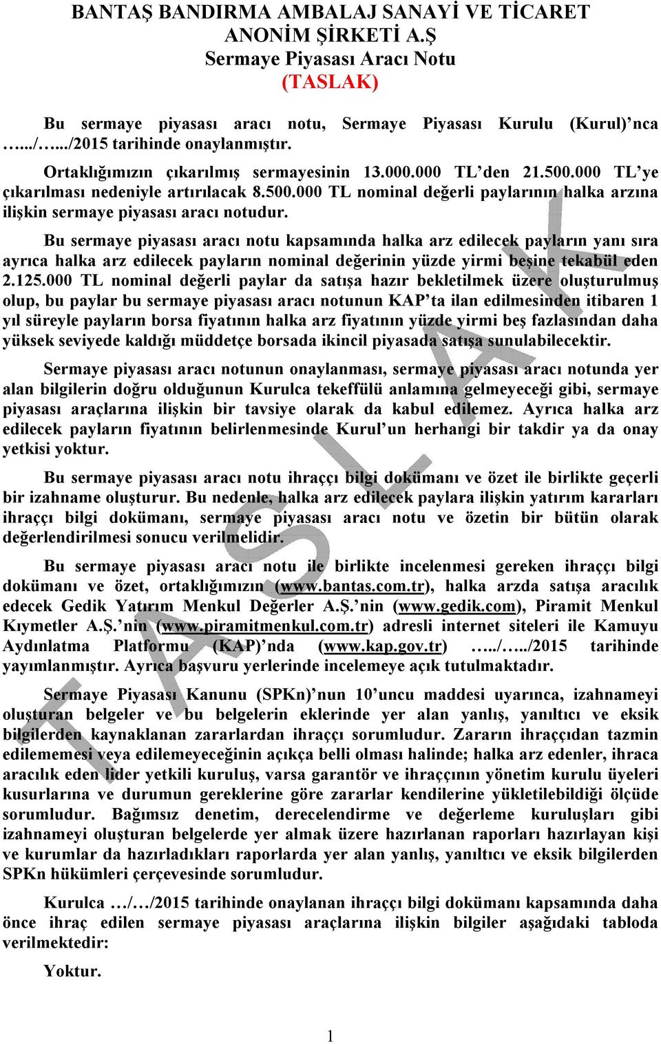 Bu sermaye piyasası aracı notu kapsamında halka arz edilecek payların yanı sıra ayrıca halka arz edilecek payların nominal değerinin yüzde yirmi beşine tekabül eden 2.125.