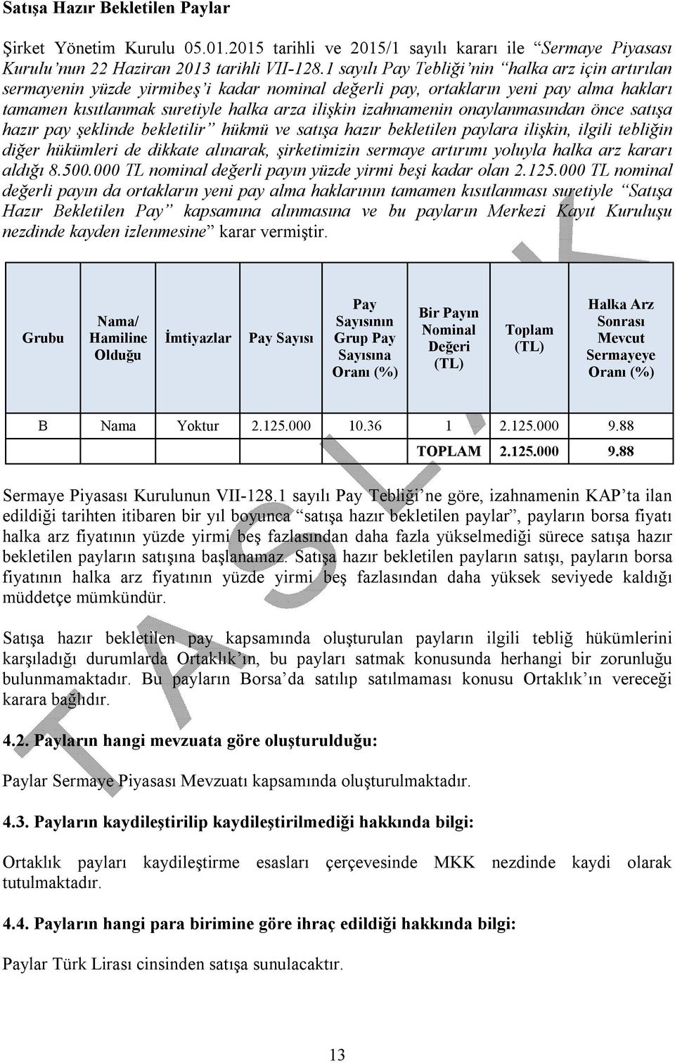 onaylanmasından önce satışa hazır pay şeklinde bekletilir hükmü ve satışa hazır bekletilen paylara ilişkin, ilgili tebliğin diğer hükümleri de dikkate alınarak, şirketimizin sermaye artırımı yoluyla