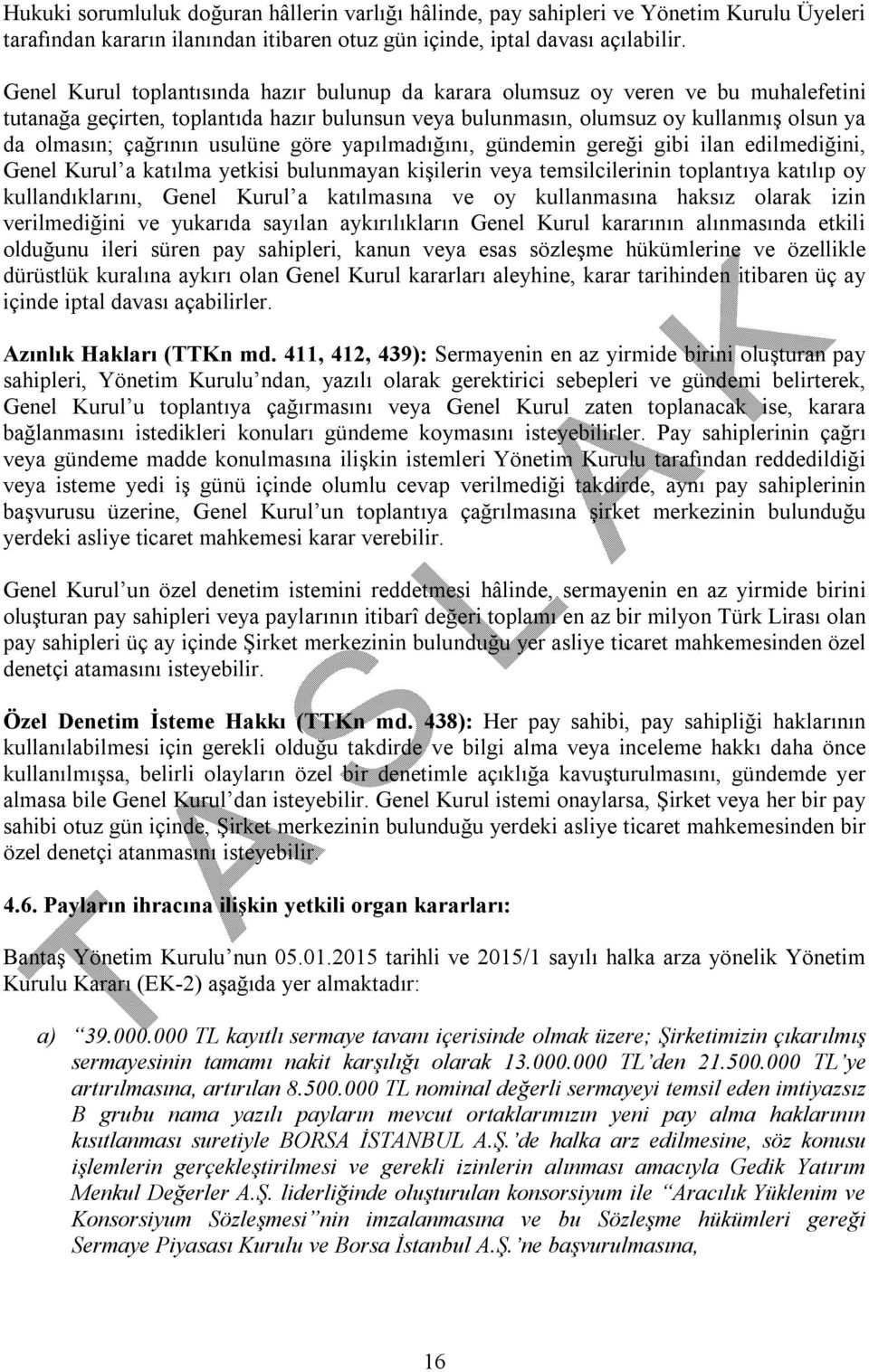 usulüne göre yapılmadığını, gündemin gereği gibi ilan edilmediğini, Genel Kurul a katılma yetkisi bulunmayan kişilerin veya temsilcilerinin toplantıya katılıp oy kullandıklarını, Genel Kurul a