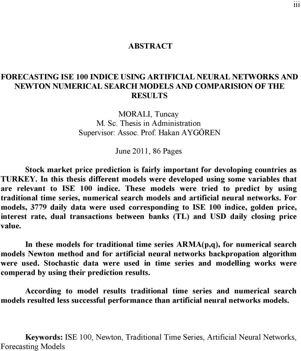 In this thesis different models were developed using some variables that are relevant to ISE 100 indice.