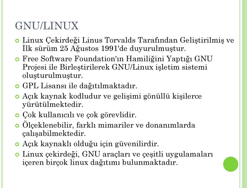 GPL Lisansı ile dağıtılmaktadır. Açık kaynak kodludur ve gelişimi gönüllü kişilerce yürütülmektedir. Çok kullanıcılı ve çok görevlidir.