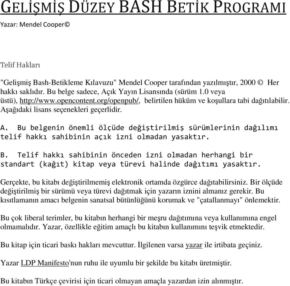 B. Telif hakkı sahibinin önceden izni olmadan herhangi bir standart (kağıt) kitap veya türevi halinde dağıtımı yasaktır.