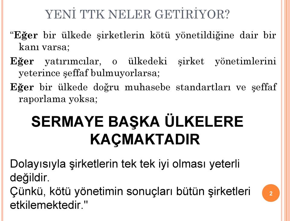 şirket yönetimlerini yeterince şeffaf bulmuyorlarsa; Eğer bir ülkede doğru muhasebe standartları ve