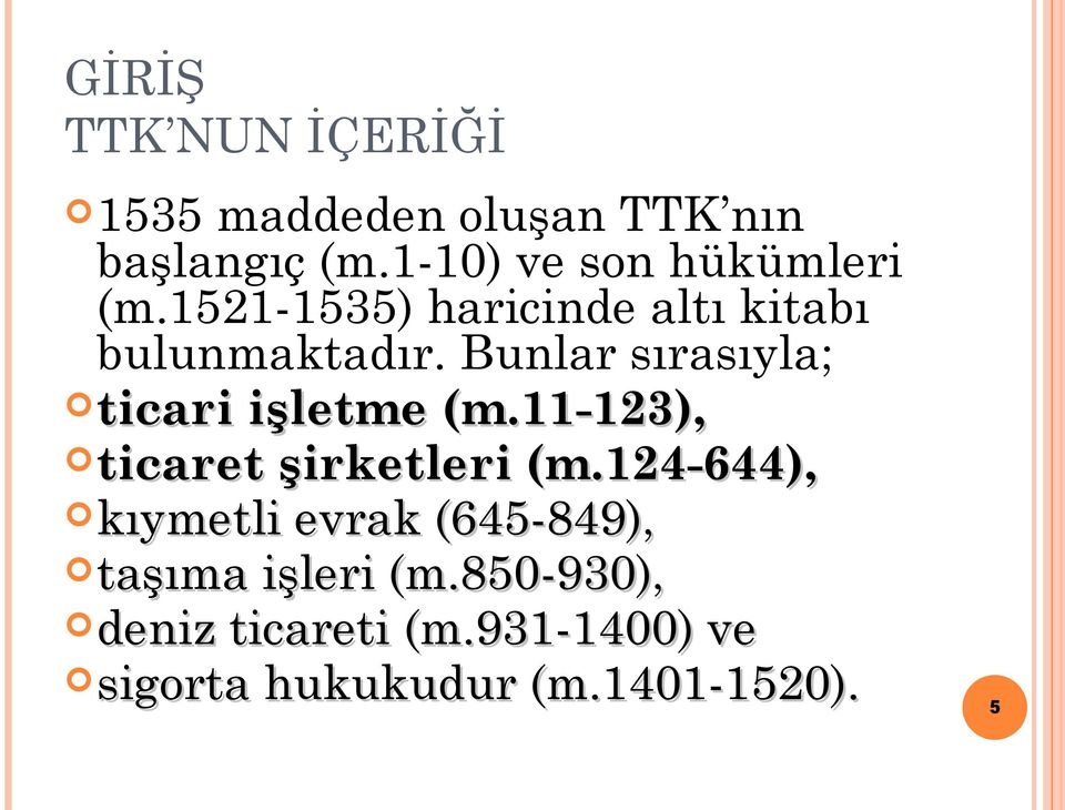 Bunlar sırasıyla; ticari işletme (m.11-123), ticaret şirketleri (m.