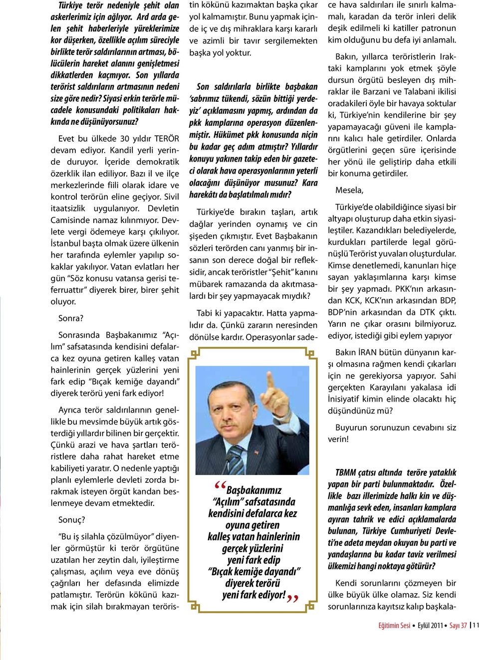 Son yıllarda terörist saldırıların artmasının nedeni size göre nedir? Siyasi erkin terörle mücadele konusundaki politikaları hakkında ne düşünüyorsunuz? Evet bu ülkede 30 yıldır TERÖR devam ediyor.