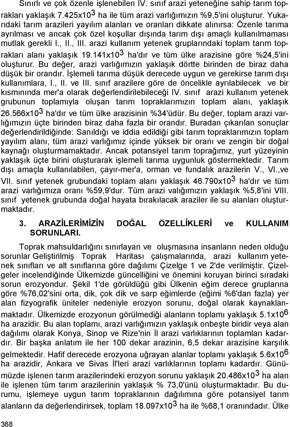 arazi kullanım yetenek gruplarındaki toplam tarım toprakları alanı yaklaşık 19.141x10 3 ha'dır ve tüm ülke arazisine göre %24,5'ini oluşturur.